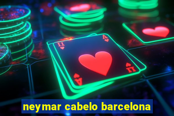 neymar cabelo barcelona